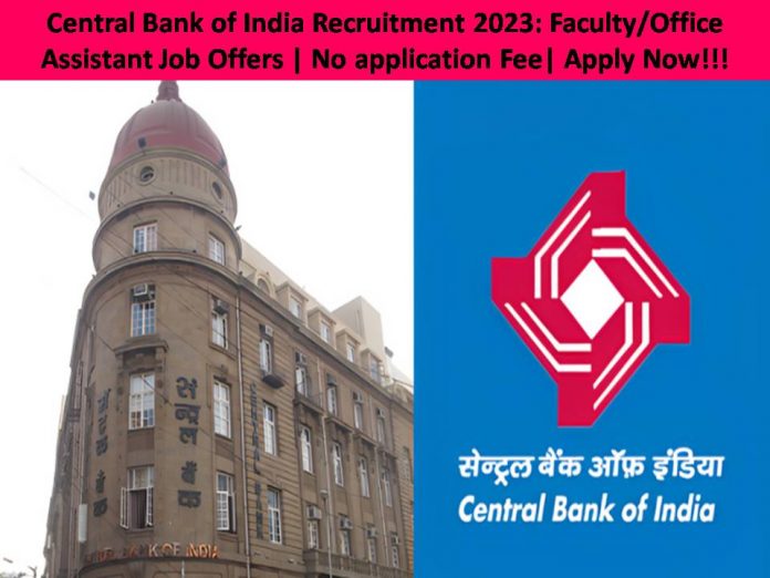 Central Bank of India Recruitment 2023: Faculty/Office Assistant Job Offers | No application Fee| Apply Now!!!