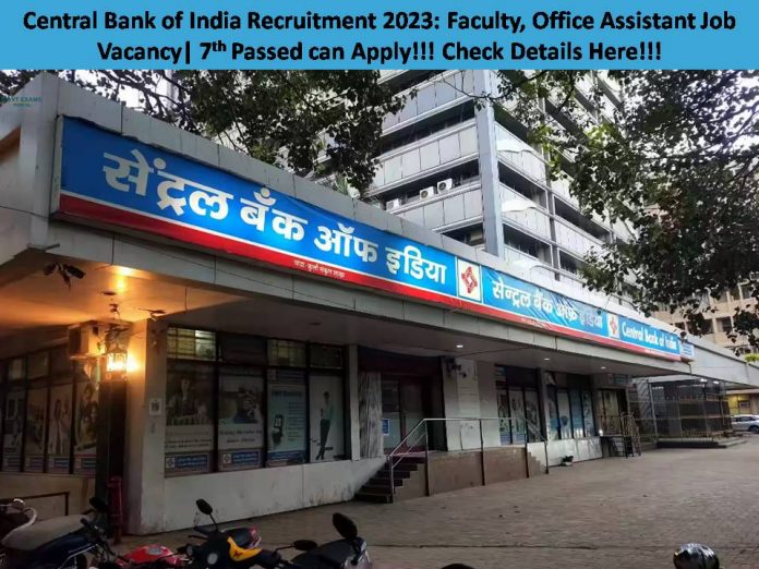 Central Bank of India Recruitment 2023: Faculty, Office Assistant Job Vacancy| 7th Passed can Apply!!! Check Details Here!!!