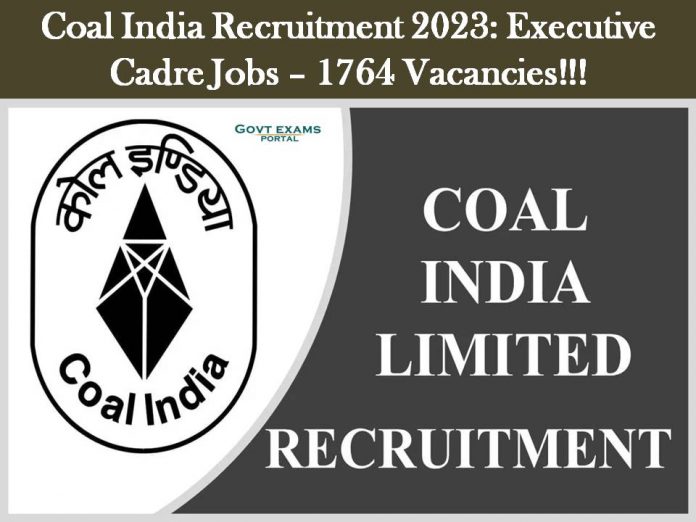Coal India Recruitment 2023: Executive Cadre Jobs – 1764 Vacancies!!!