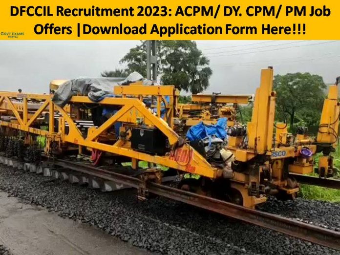 DFCCIL Recruitment 2023: ACPM/ DY. CPM/ PM Job Offers |Download Application Form Here!!!