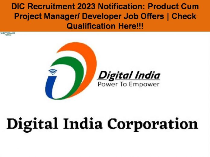 DIC Recruitment 2023 Notification: Product Cum Project Manager/ Developer Job Offers | Check Qualification Here!!!