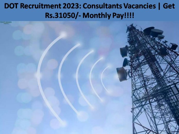 DOT Recruitment 2023: Consultants Vacancies | Get Rs.31050/- Monthly Pay!!!!