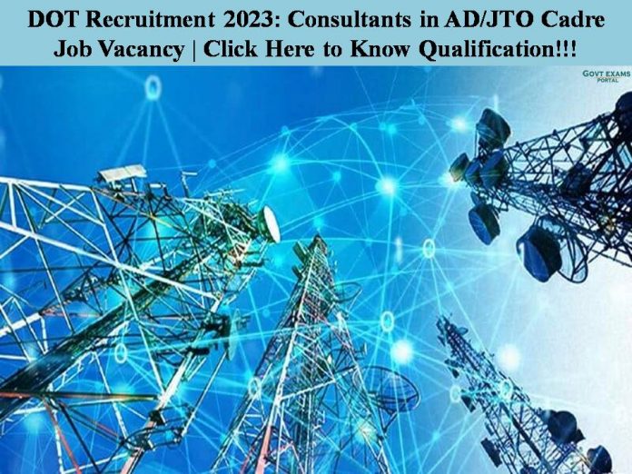 DOT Recruitment 2023: Consultants in AD/JTO Cadre Job Vacancy | click Here to Know Qualification!!!