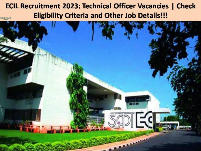 ECIL Recruitment 2023: Technical Officer Vacancies | Check Eligibility Criteria and Other Job Details!!!
