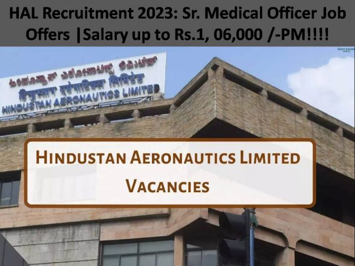 HAL Recruitment 2023: Sr. Medical Officer Job Offers |Salary up to Rs.1, 06,000 /-PM!!!!