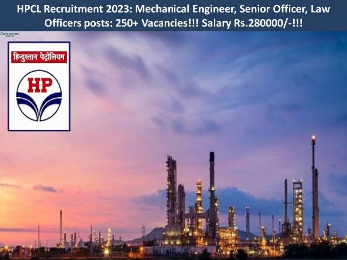 HPCL Recruitment 2023: Mechanical Engineer, Senior Officer, Law Officers posts: 250+ Vacancies!!! Salary Rs.280000/-!!!