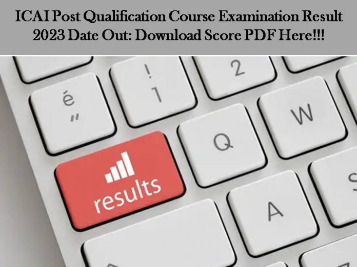 ICAI Post Qualification Course Examination Result 2023 Date Out: Download Score PDF Here!!!