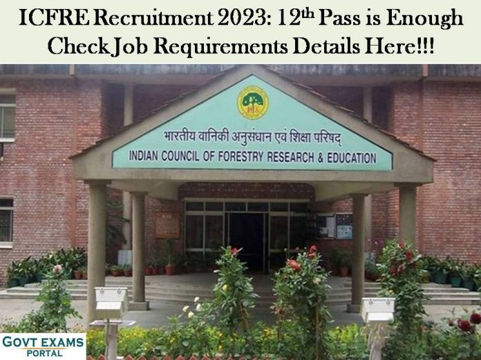 ICFRE Recruitment 2023: 12th Pass is Enough | Check Job Requirements Details Here!!!