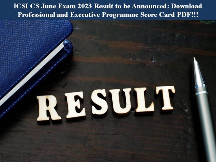 ICSI CS June Exam 2023 Result to be Announced: Download Professional and Executive Programme Score Card PDF!!!