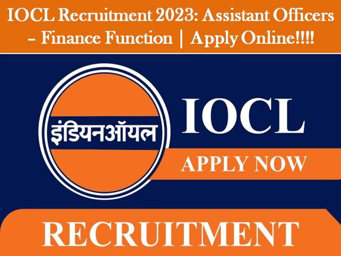 IOCL Recruitment 2023: Assistant Officers – Finance Function | Apply Online!!!!