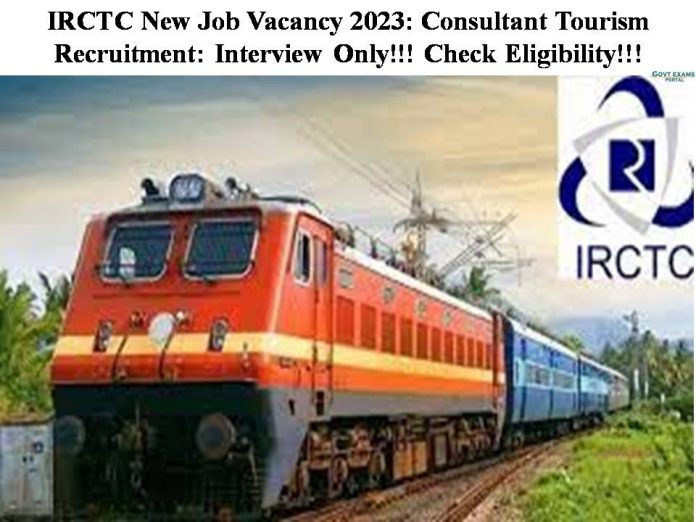IRCTC New Job Vacancy 2023: Consultant Tourism Recruitment: Interview Only!!! Check Eligibility!!!