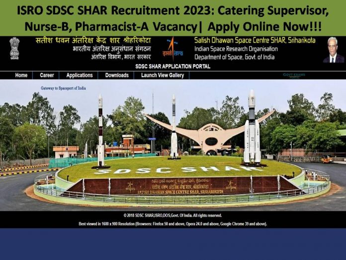ISRO SDSC SHAR Recruitment 2023: Catering Supervisor, Nurse-B, Pharmacist-A Vacancy| Apply Online Now!!!