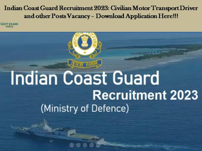 Indian Coast Guard Recruitment 2023: Civilian Motor Transport Driver and other Posts Vacancy – Download Application Here!!!