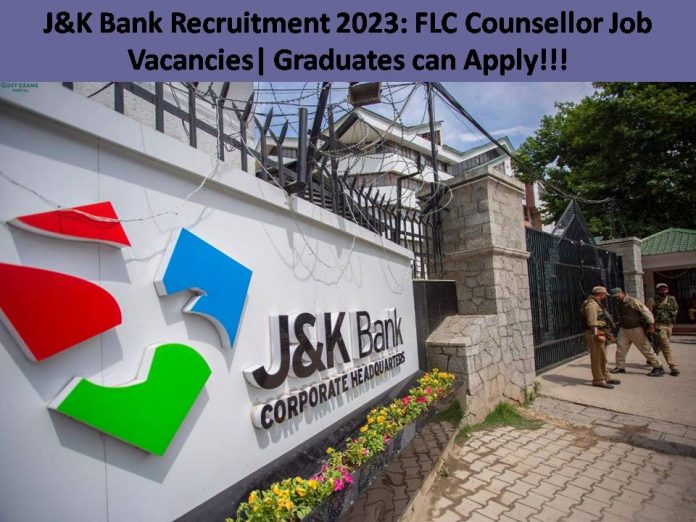 J&K Bank Recruitment 2023: FLC Counsellor Job Vacancies| Graduates can Apply!!!