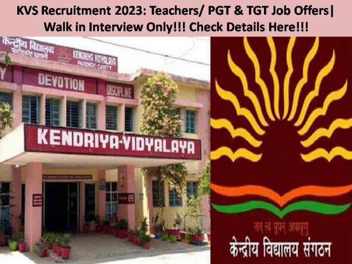 KVS Recruitment 2023: Teachers/ PGT & TGT Job Offers| Walk in Interview Only!!! Check Details Here!!!