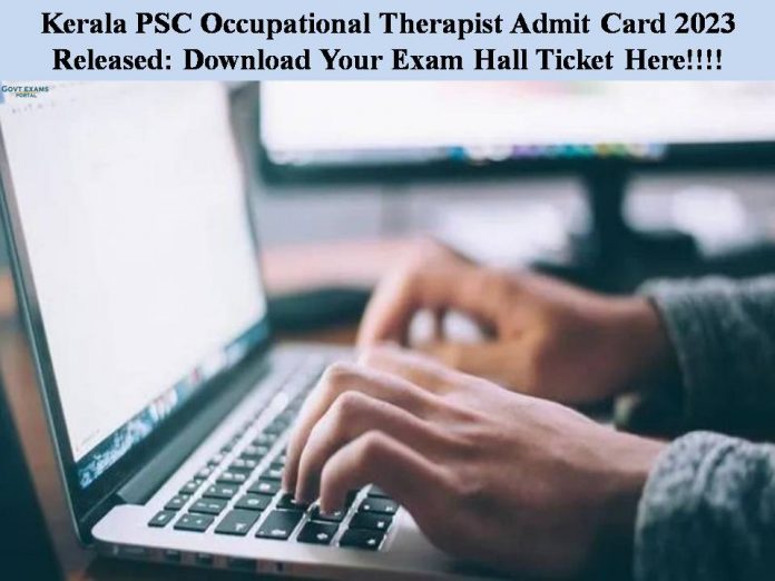 Kerala PSC Occupational Therapist Admit Card 2023 Released: Download Your Exam Hall Ticket Here!!!!
