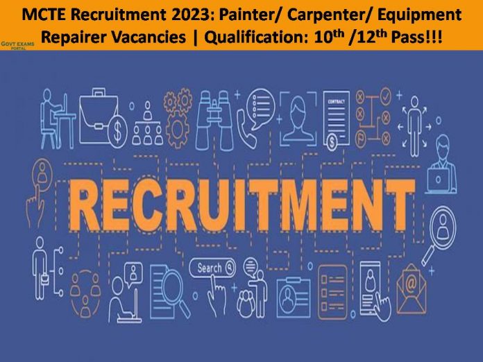 MCTE Recruitment 2023: Painter/ Carpenter/ Equipment Repairer Vacancies | 10th /12th Pass Can Apply!!!