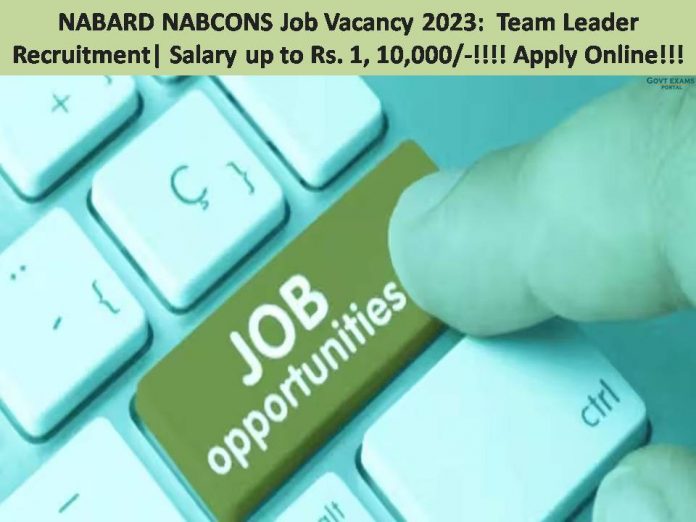 NABARD NABCONS Job Vacancy 2023:  Team Leader Recruitment| Salary up to Rs. 1, 10,000/-!!!! Apply Online!!!