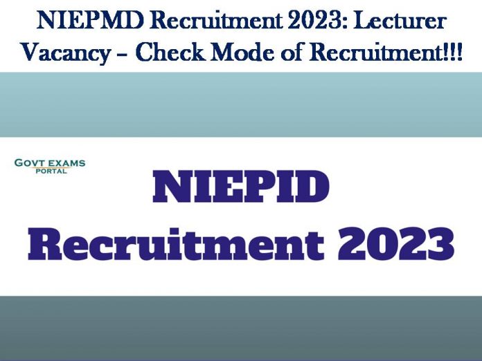 NIEPMD Recruitment 2023: Lecturer Vacancy – Check Mode of Recruitment!!!