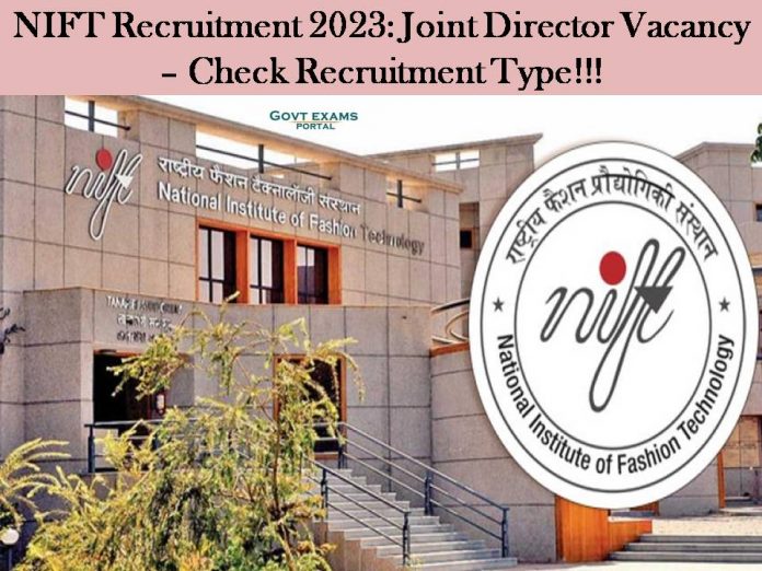 NIFT Recruitment 2023: Joint Director Vacancy – Check Recruitment Type!!!