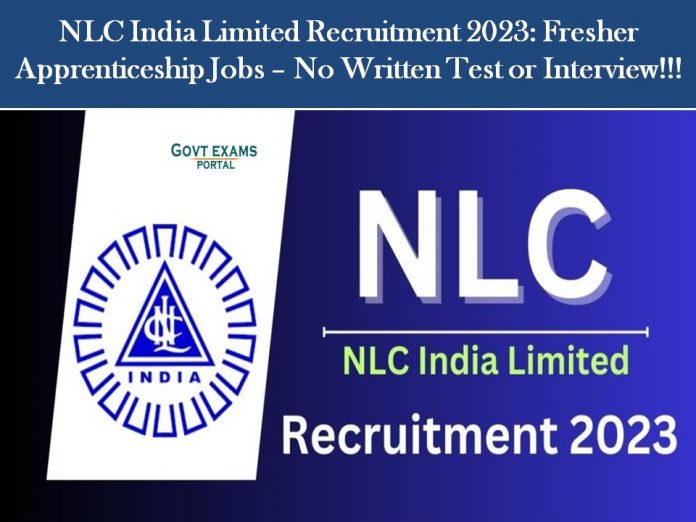 NLC India Limited Recruitment 2023: Fresher Apprenticeship Jobs – No Written Test or Interview!!!