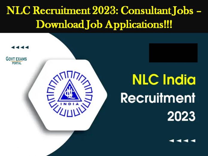 NLC Recruitment 2023: Consultant Jobs – Download Job Applications!!!