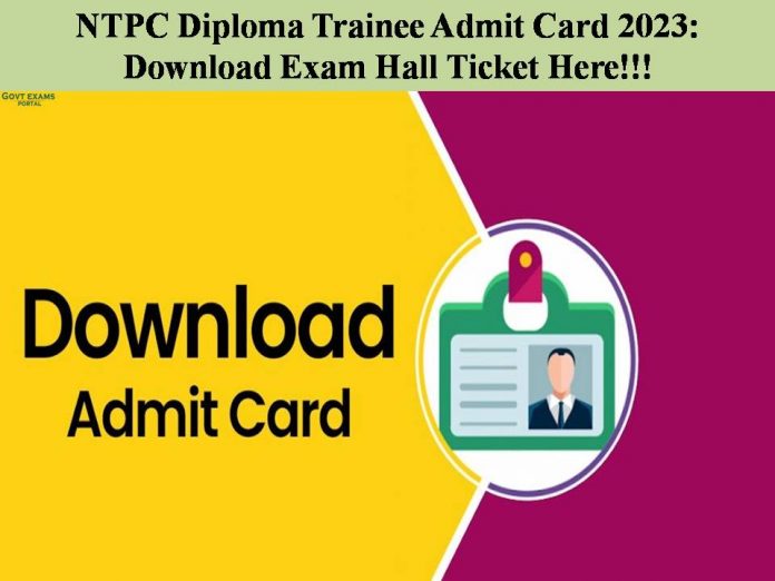 NTPC Diploma Trainee Admit Card 2023: Download Exam Hall Ticket Here!!!