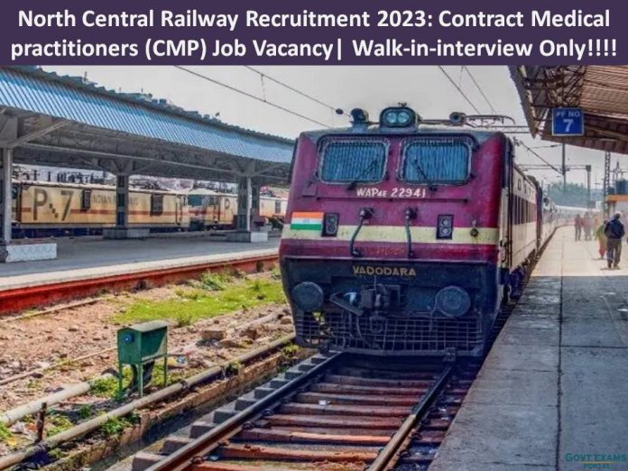 North Central Railway Recruitment 2023: Contract Medical practitioners (CMP) Job Vacancy| Walk-in-interview Only!!!! Apply Now!!!
