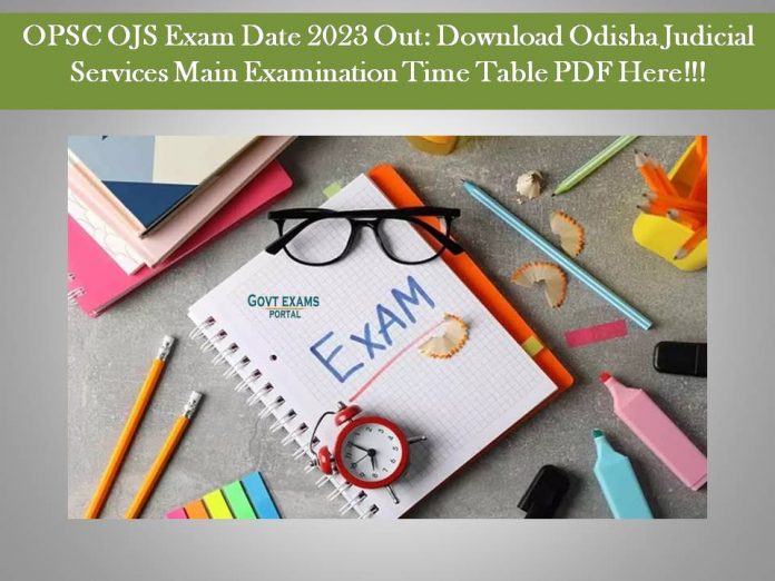 OPSC OJS Exam Date 2023 Out: Download Odisha Judicial Services Main Examination Time Table PDF Here!!!