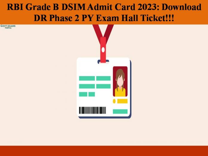 RBI Grade B DSIM Admit Card 2023 Released: Download DR Phase 2 PY Exam Hall Ticket!!!
