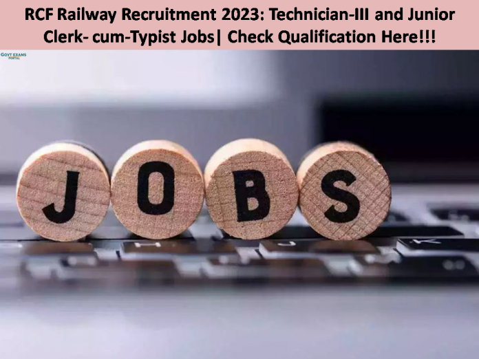 RCF Railway Recruitment 2023: Technician-III and Junior Clerk- cum-Typist Jobs| Check Educational Qualification Here!!!