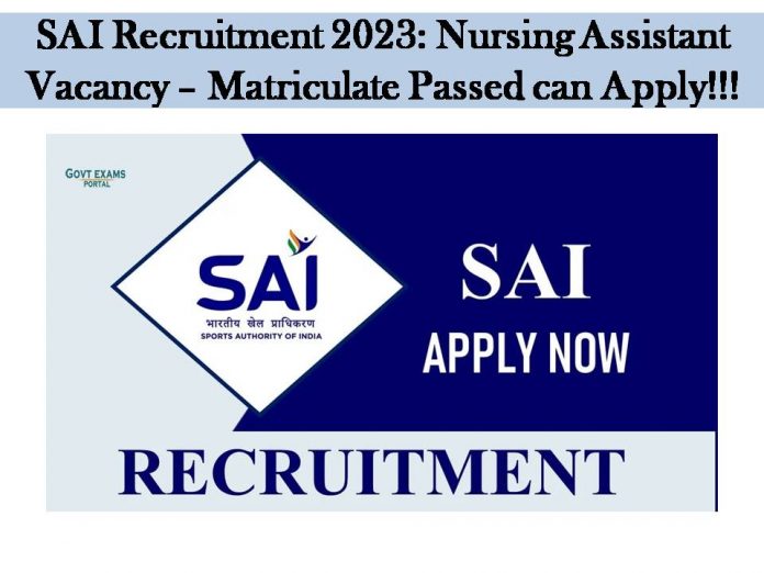 SAI Recruitment 2023: Nursing Assistant Vacancy – Matriculate Passed can Apply!!!