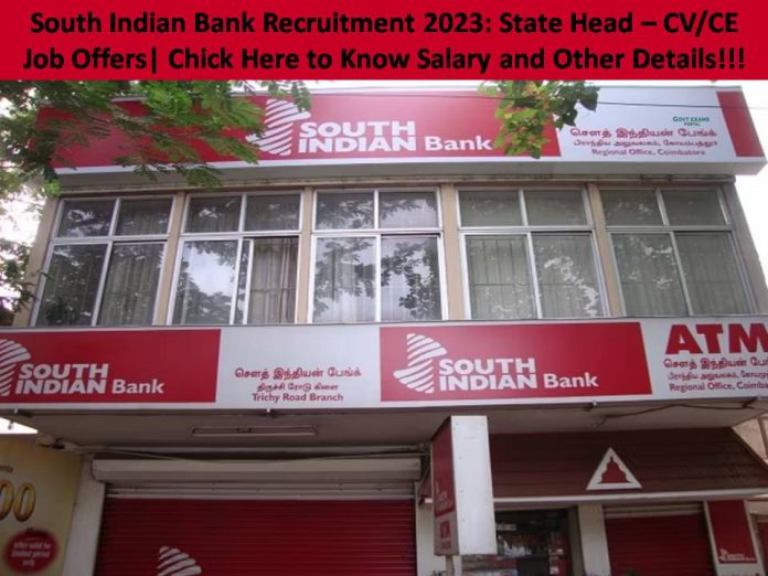South Indian Bank Recruitment 2023: State Head – CV/CE Job Offers| Chick Here to Know Salary and Other Details!!!
