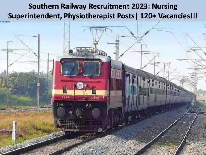 Southern Railway Recruitment 2023: Nursing Superintendent, Physiotherapist Posts| 120+ Vacancies!!! Apply Now!!!!