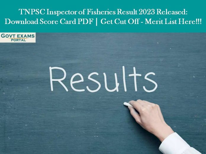 TNPSC Inspector of Fisheries Result 2023 Released: Download Score Card PDF | Get Cut Off - Merit List Here!!!