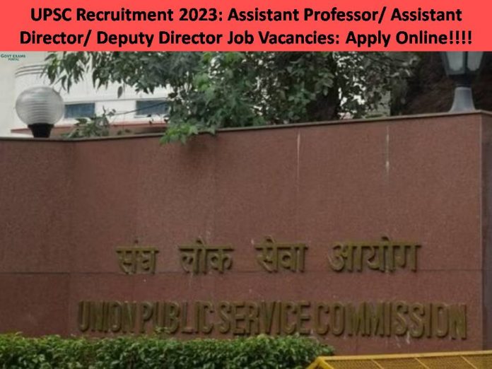 UPSC Recruitment 2023: Assistant Professor/ Assistant Director/ Deputy Director Job Vacancies: Apply Online!!!!