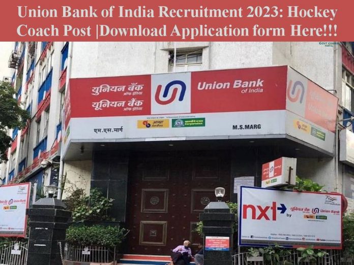 Union Bank of India Recruitment 2023: Hockey Coach Post |Download Application form Here!!!