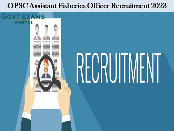 OPSC Assistant Fisheries Officer Recruitment 2023:  60+ Unfilled Positions!!!
